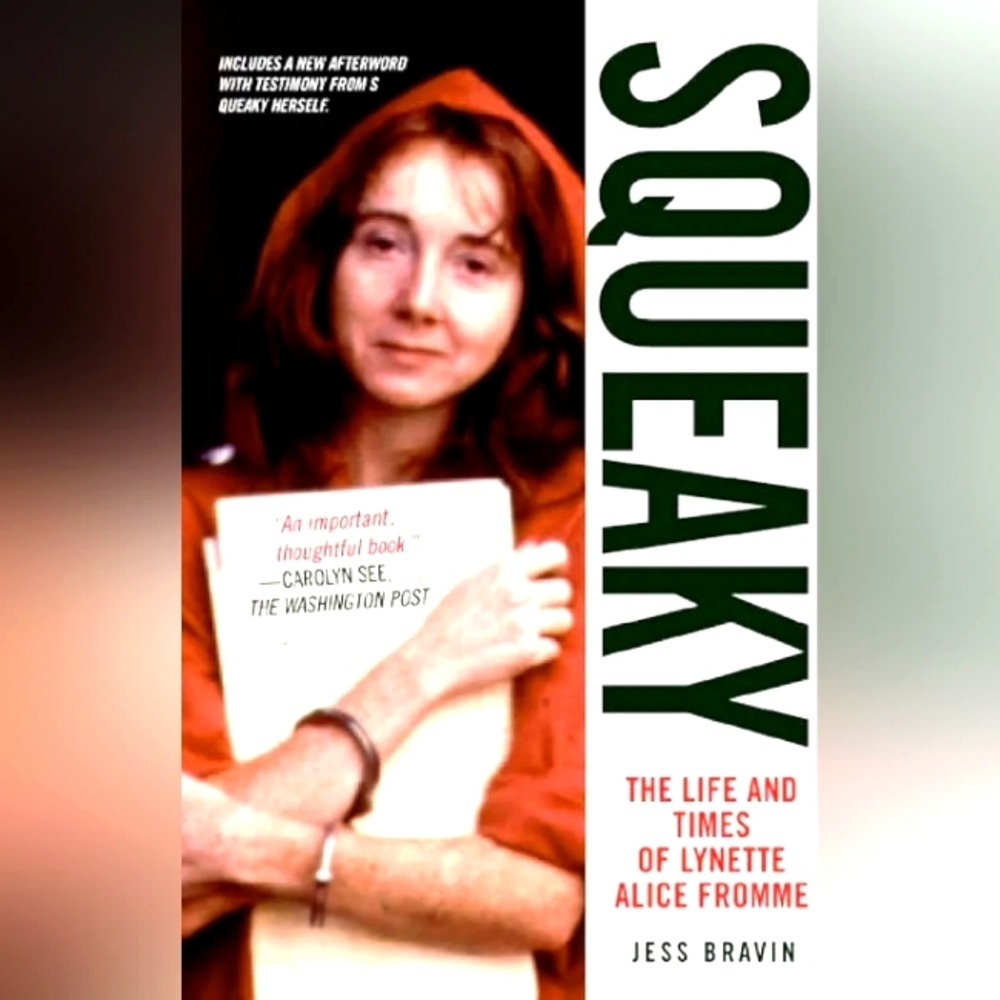 Squeaky: The Life and Times of Lynette Alice Fromme Book by Jess Bravin